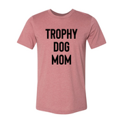 Trophy Dog Mom Shirt Shirt