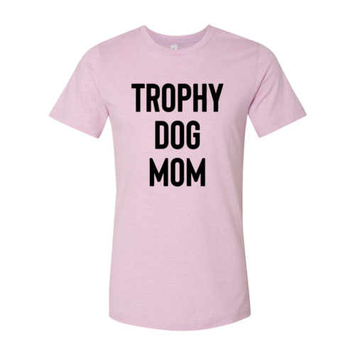 Trophy Dog Mom Shirt Shirt