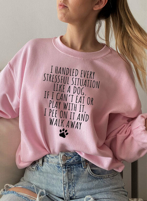 I Handled Every Stressful Situation Like A Dog Sweat Shirt