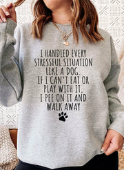 I Handled Every Stressful Situation Like A Dog Sweat Shirt