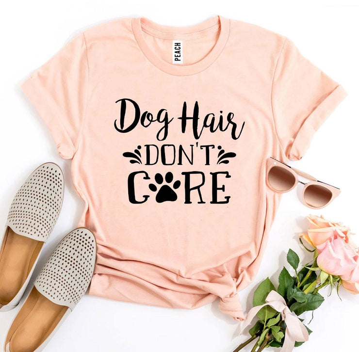 Dog Hair Don’t Care T-shirt