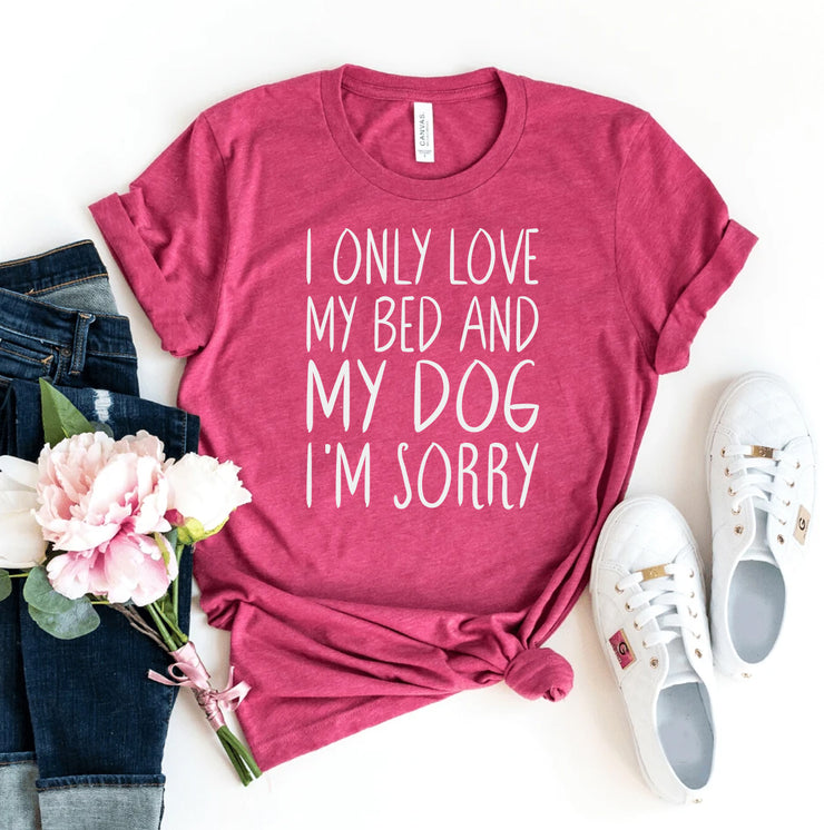 I Only Love My Bed & Dog T-shirt
