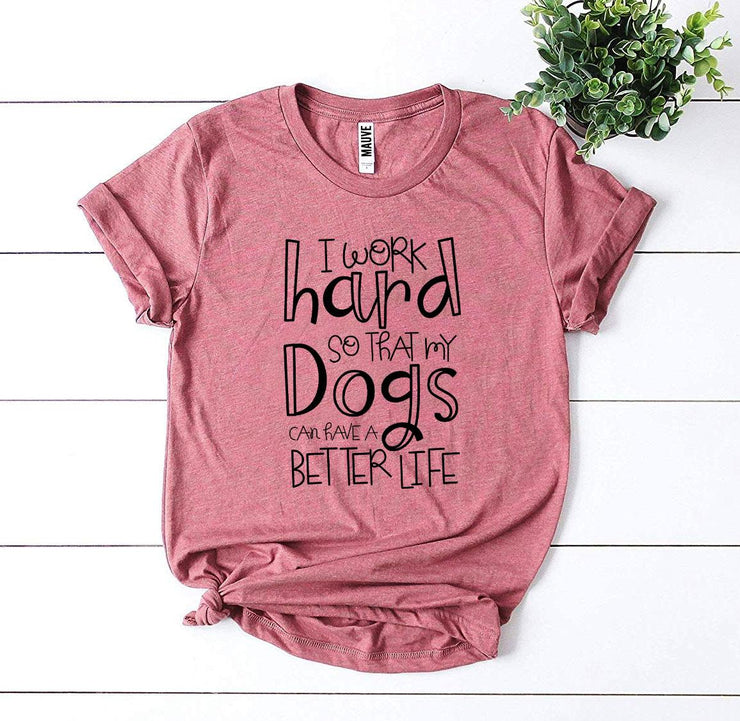 My Dogs Can Have A Better Life T-shirt
