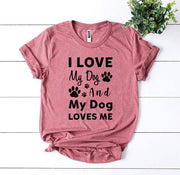 I Love My Dog And My Dog Loves Me T-shirt